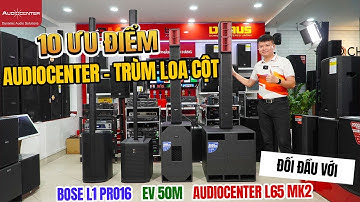 Trùm Loa Cột xuất hiện AudioCenter L65 Mk2 Đối đầu Loa Bose L1 pro 16 & Electro Voice Evolve 50M