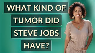 What kind of tumor did Steve Jobs have