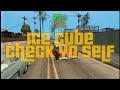 Ice Cube Check Yo Self GTA San Andreas RADIO LOS SANTOS Lyrics