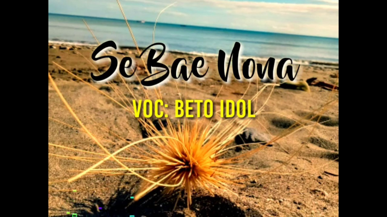 LIRIK SE BAE NONA-BETO IDOL - YouTube