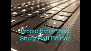 Productivity Tips: Study Hall Edition