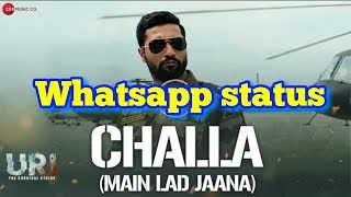 Challa (Main lad jana) | URI | Whatsapp status