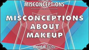 Misconceptions about Makeup - mental_floss on YouTube (Ep. 16) | Mental Floss