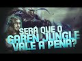 VALE A PENA FAZER O GAREN JUNGLE?