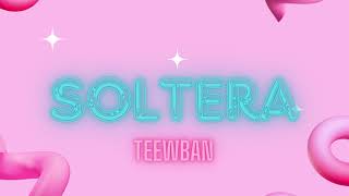 TEEWBAN - SOLTERA (Audio Oficial)