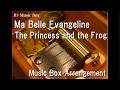 Ma Belle Evangeline/The Princess and the Frog [Music Box]