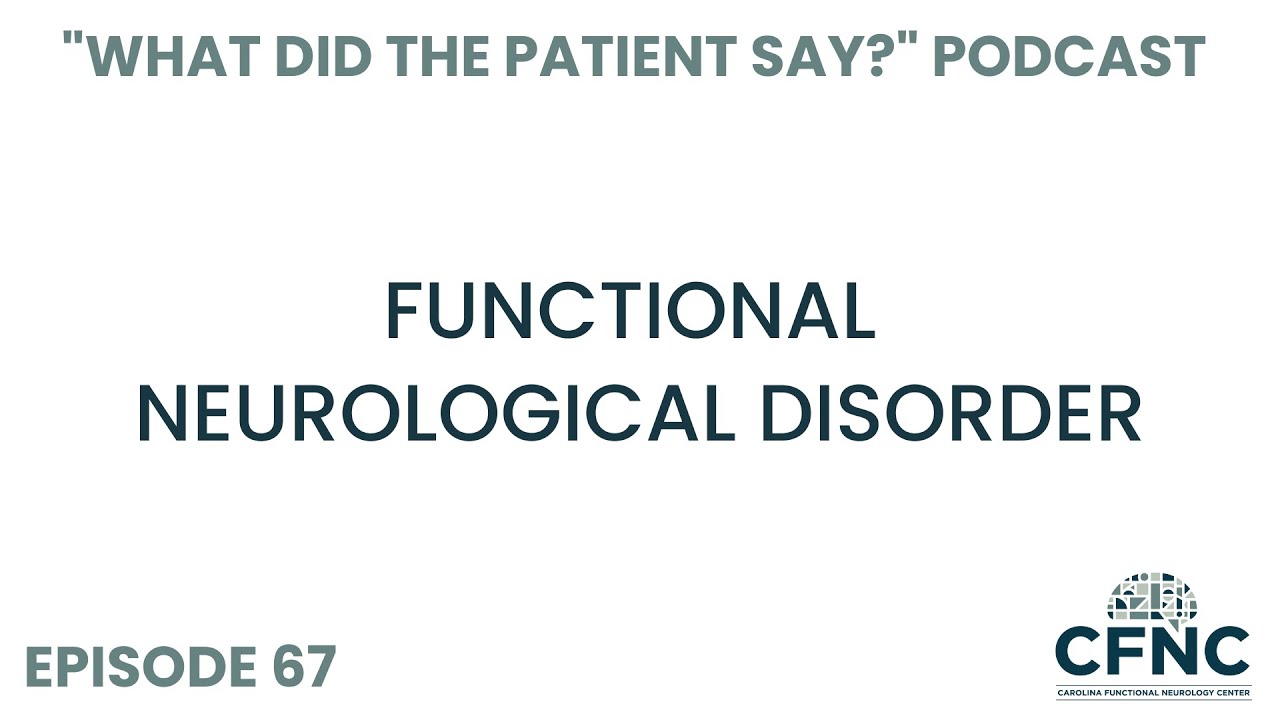 Functional Neurological Disorder and How We Can Help | What Did The Patient Say? | Episode 67