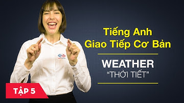 Tiếng Anh giao tiếp cơ bản - Bài 5: Nói chuyện về thời tiết [Học tiếng Anh giao tiếp #6]