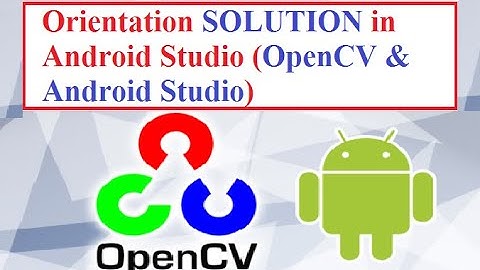 OpenCV with Android Studio Part 4(  Orientation Problem SOLUTION in Android Studio)