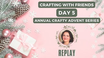 REPLAY - Day 5 - Let’s Open Crafty Advent Calendars TOGETHER! ✂️🎁