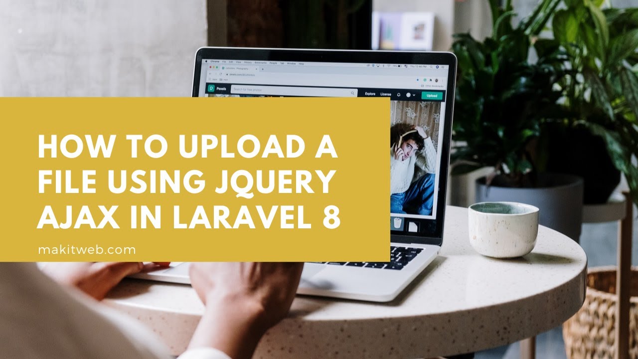 How To Upload A File Using Jquery Ajax In Laravel 8