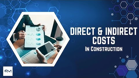 Direct & Indirect Costs - Construction Projects