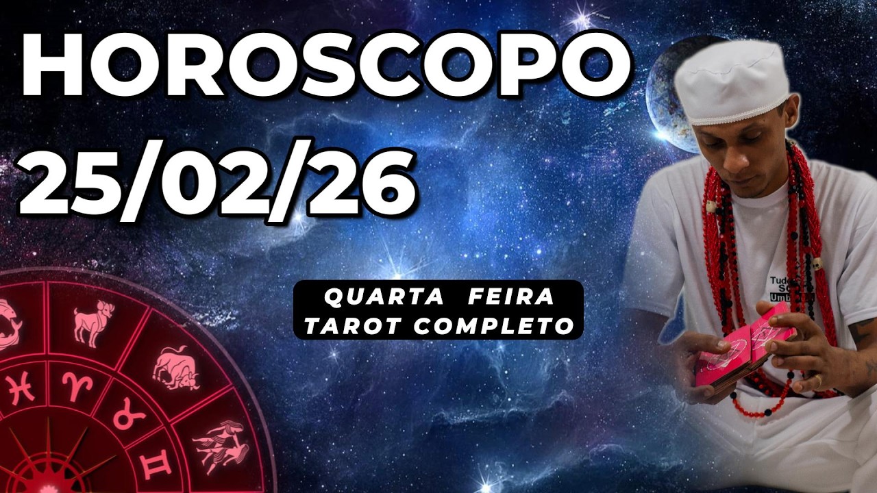 👑HOROSCOPO DE HOJE 25/02/26 🎴Quarta feira Todos os signos