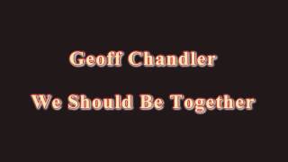 Geoff Chandler - We Should Be Together