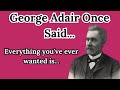 George adair once said  motivational  inspirational quotes