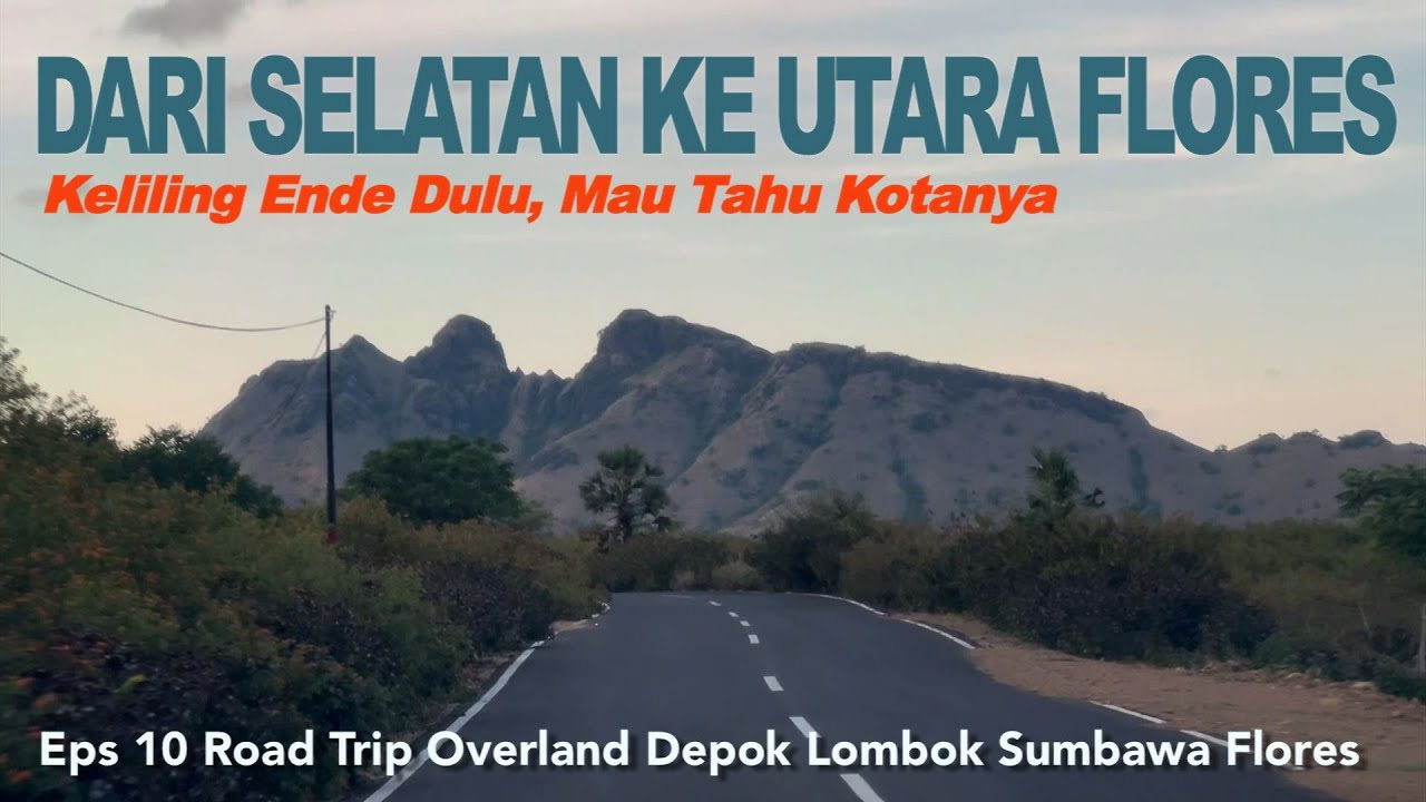ROADTRIP DEPOK-FLORES 10: Membelah Jantung Flores dari Selatan ke Utara | Keliling Ende Lanjut Raung
