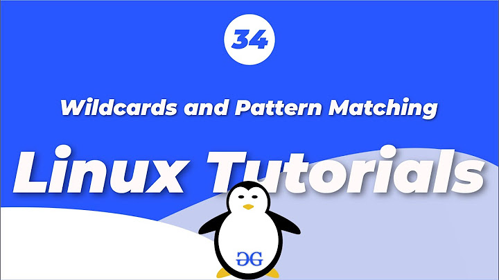 Linux Tutorials | Wildcards and Pattern Matching | GeeksforGeeks