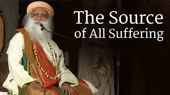 Sadhguru on The Source of All Suffering - DayDayNews