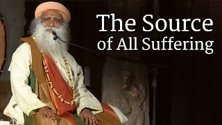 Sadhguru on The Source of All Suffering