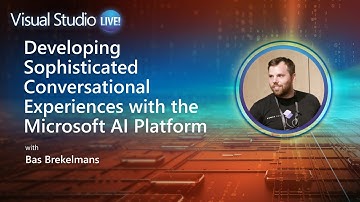 Visual Studio Live! - Developing Sophisticated Conversational Experiences w/ Microsoft AI Platform