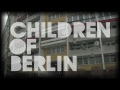 Children Of Berlin (part 2/2)