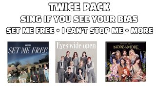 SING IF YOU SEE YOUR BIAS TWICE - SET ME FREE , I CAN’T STOP ME , MORE & MORE