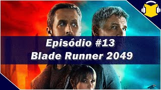 Episódio #13 - Blade Runner 2049