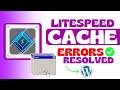 LiteSpeed Cache plugin giving ERRORS? Find out how to solve ALL of them|WordPress Plugin