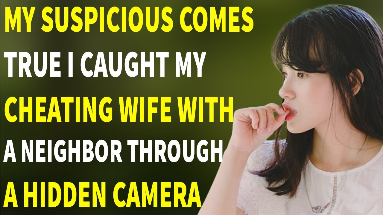 My Suspicious Comes True I Caught My Cheating Wife With A Neighbor ...