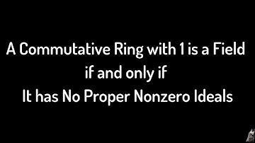 A Commutative Ring with 1 is a Field iff it has no Proper Nonzero Ideals Proof