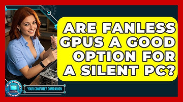 Are Fanless GPUs A Good Option For A Silent PC? - Your Computer Companion