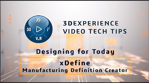 3DEXPERIENCE Tip: xDefine - Manufacturing Definition Creator