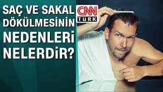 Saç ve sakal dökülmesinin nedenleri nelerdir?