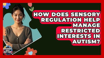 How Does Sensory Regulation Help Manage Restricted Interests In Autism? - Answers About Autism