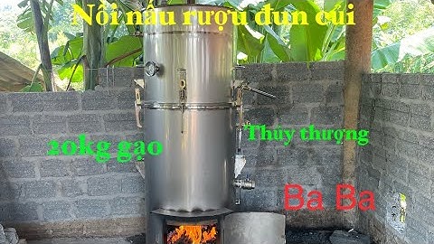 NỒI HƠI NẤU RƯỢU 20KG GẠO ĐUN CỦI // NẤU THỦY THƯỢNG (BA BA ) KHÔNG BỊ KHÊ VÀ CHÁY// TIẾT KIỆM CỦI