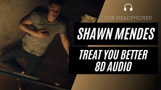 Shawn Mendes - Treat You Better (8D AUDIO) 🎧 [BEST VERSION]