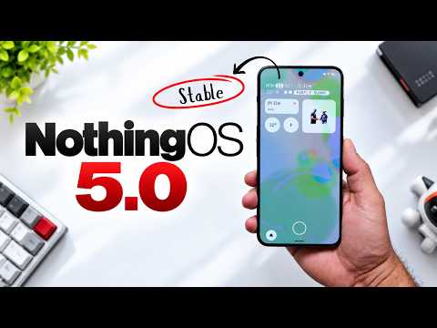 Stable NothingOS 5.0 is HERE with Android 17, Transparent UI & NEW Clock🔥