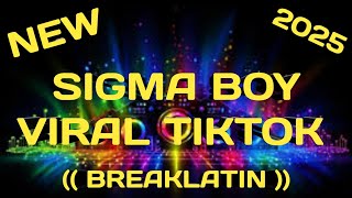 DJ - SIGMA BOY VIRAL TIKTOK ( BREAKLATIN ) DJ - SIGMA BOY VIRAL TIKTOK ( BREAKLATIN )