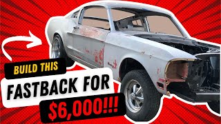 Build a 196768 Fastback Mustang for $6000.