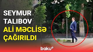 Seymur Talıbov Ali Məclisə niyə gəldi?