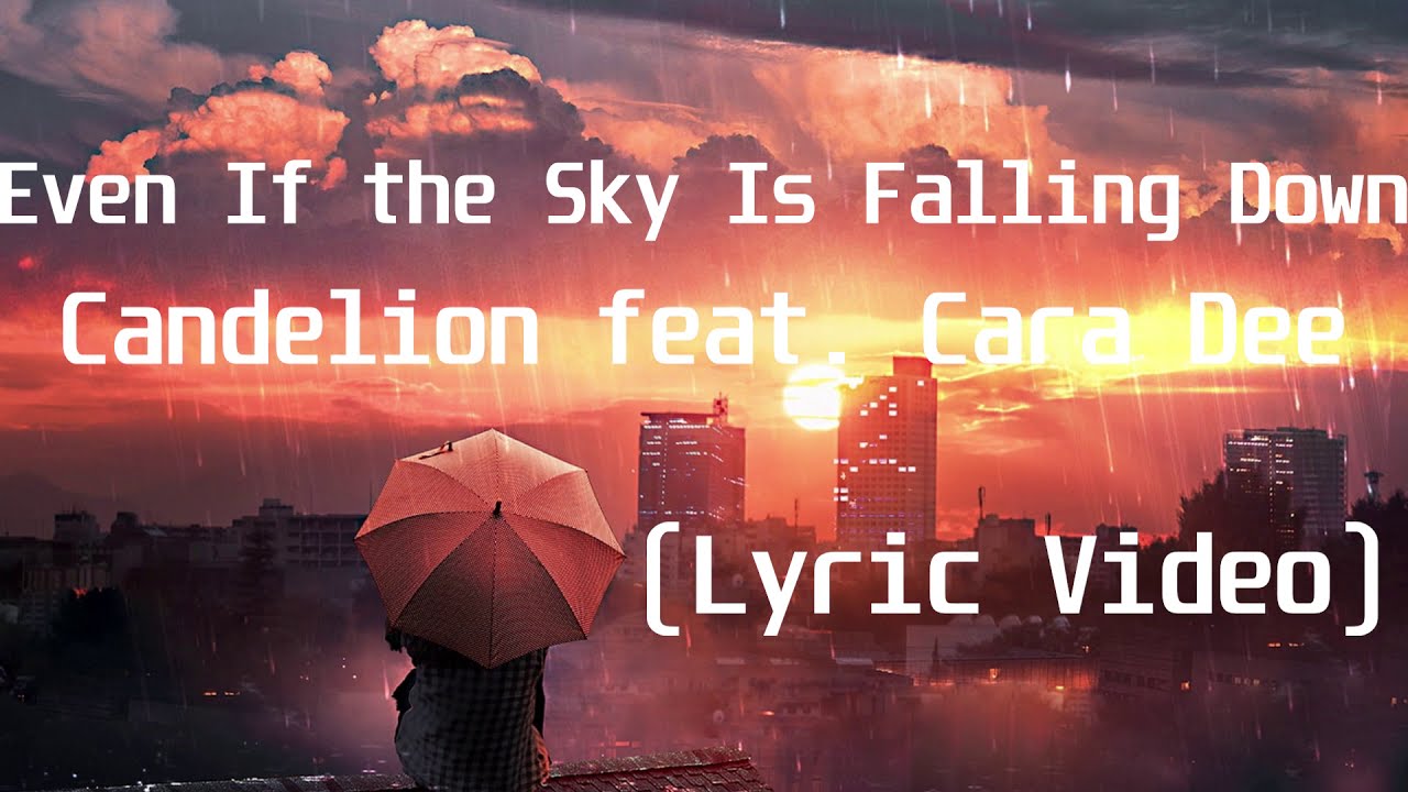 Candelion Feat Cara Dee Even If The Sky Is Falling Down Lyric Video Youtube