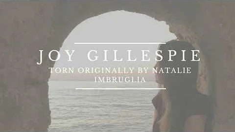 Torn - Joy Gillespie (Originally by Natalie Imbrug...