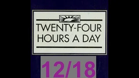 Twenty-Four Hours A Day Book– December 18 - Daily Reading - A.A. - Serenity Prayer & Meditation