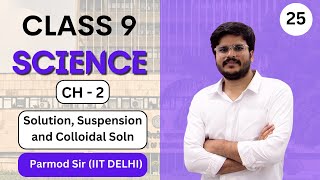 LIVE ? Class 9 Science Chapter-2 | Solution, Suspension, Colloidal Solution | Parmod Sir (IIT DELHI)