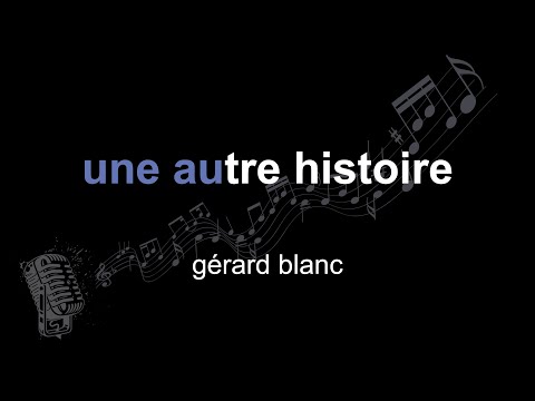 gérard blanc | une autre histoire | lyrics | paroles | letra |