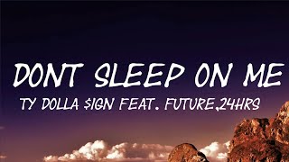 DONT SLEEP ON ME lyrics - TY DOLLAR $IGN FEAT.FUTURE,24HRS (LYRIC VIDEO)