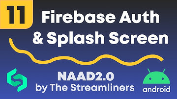 11 Firebase, Auth, Splash Screen || The Streamliners || NAAD2.0 || Android course