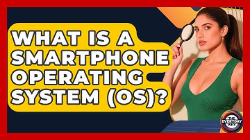 What Is A Smartphone Operating System (OS)? - The Everyday Why