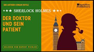 Sherlock Holmes: Der Doktor und sein Patient (Komplettes Hörbuch) - Sir Arthur Conan Doyle