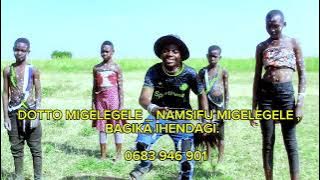 DOTTO MIGELEGELE _ NAMSIFU MIGELEGELE, BAGIKA IHENDAGI   0683 946 901
